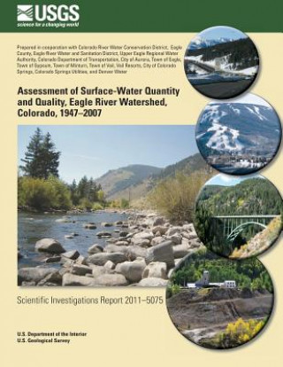 Kniha Assessment of Surface-Water Quantity and Quality, Eagle River Watershed, Colorado, 1947?2007 U S Department of the Interior