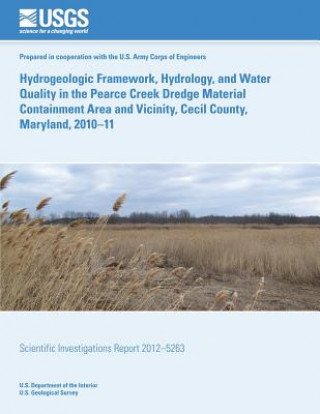 Carte Hydrogeologic Framework, Hydrology, and Water Quality in the Pearce Creek Dredge Material Containment Area and Vicinity, Cecil County, Maryland, 2010? U S Department of the Interior