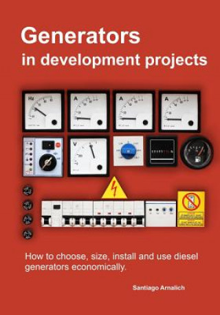 Kniha Generators in development projects: How to choose, size, install and use diesel generators economically. Santiago Arnalich
