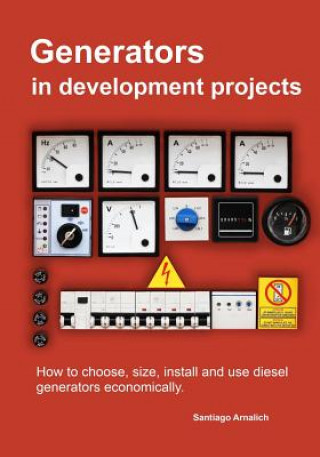 Książka Generators in development projects: How to choose, size, install and use diesel generators economically. Santiago Arnalich