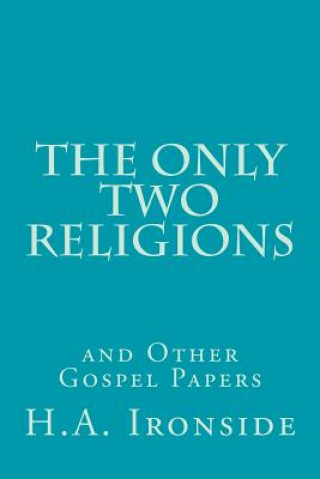 Buch The Only Two Religions and Other Gospel Papers H A Ironside