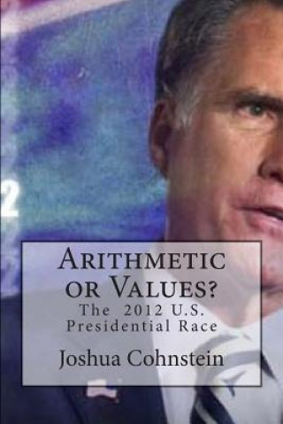 Buch Arithmetic or Values?: The 2012 U.S. Presidential Race Joshua Cohnstein