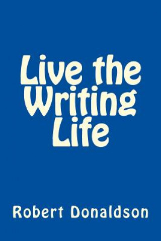 Carte Live the Writing Life Robert Donaldson