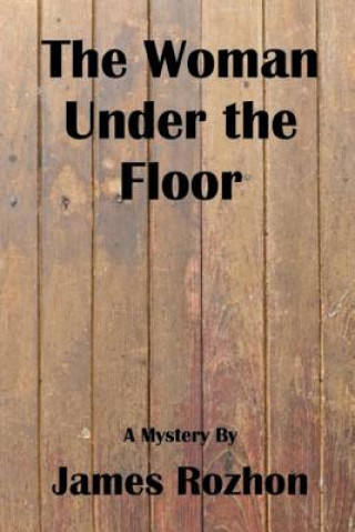 Kniha The Woman Under The Floor: A Jeff Harris Mystery James Rozhon