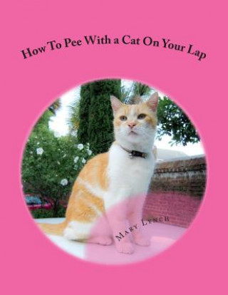 Buch How To Pee With a Cat On Your Lap: And Other Poems For Cats Mary Lynch