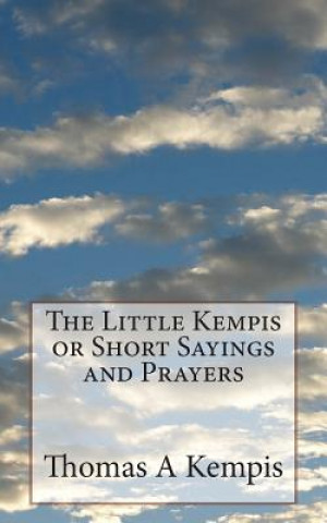 Kniha The Little Kempis or Short Sayings and Prayers Thomas A Kempis