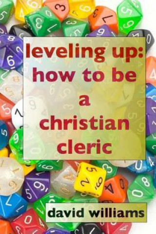 Könyv Leveling Up: How to Be a Christian Cleric Rev David Williams