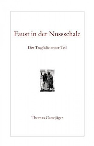 Knjiga Faust in der Nussschale: Der Tragödie erster Teil Thomas Gamsjager