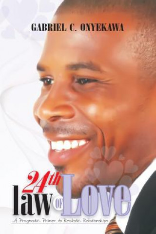 Kniha 24th Law Of Love: A Pragmatic Primer To Realistic Relationships Gabriel C Onyekawa