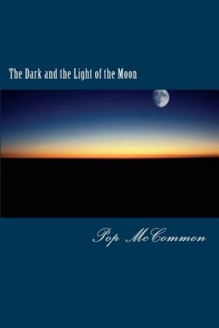 Kniha The Dark and the Light of the Moon: A Casual Discussion of Good and Evil Pop McCommon