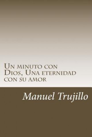 Kniha Un minuto con Dios, Una eternidad con su amor Manuel Trujillo