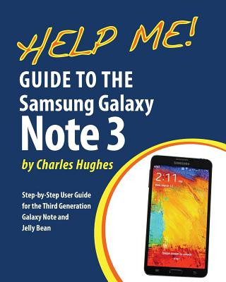 Książka Help Me! Guide to the Galaxy Note 3: Step-by-Step User Guide for the Third Generation Galaxy Note and Jelly Bean Charles Hughes