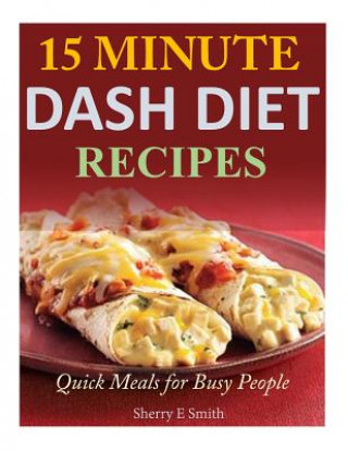 Carte 15 Minute Dash Diet Recipes: Quick Meals for Busy People Sherry E Smith