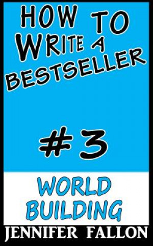 Książka How To Write a Bestseller: World Building Jennifer Fallon