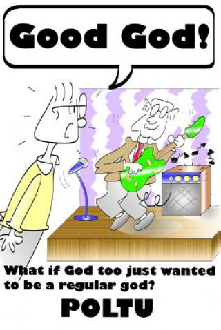 Carte Good God !: What if God too just wanted to be a regular god? Poltu