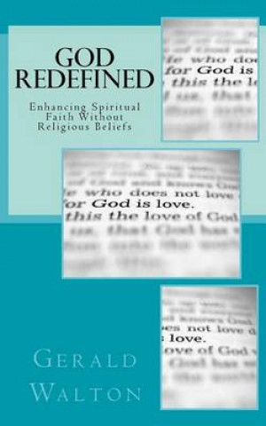 Книга God Redefined: Enhancing Spiritual Faith Without Religious Beliefs Gerald Walton