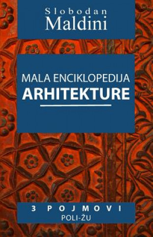 Carte Mala Enciklopedija Arhitekture - 3 Pojmovi: 3 Pojmovi Poli-Zu Slobodan Maldini