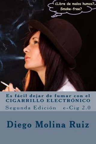 Carte Es fácil dejar de fumar con el CIGARRILLO ELECTRÓNICO: e-Cig 2.0 Segunda Edición Diego Molina Ruiz