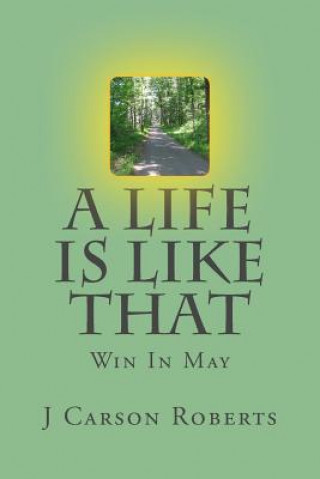 Carte A Life Is Like That: Win In May J Carson Roberts