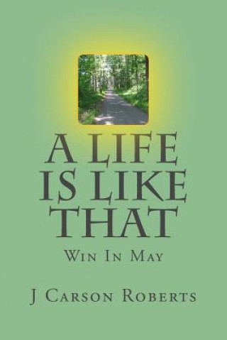 Kniha A Life Is Like That: Win In May J Carson Roberts