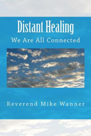 Kniha Distant Healing: We Are All Connected Reverend Mike Wanner