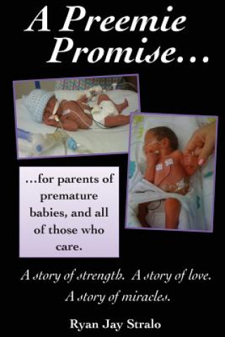 Книга A Preemie Promise: For parents of premature babies, and all of those who care Ryan Jay Stralo