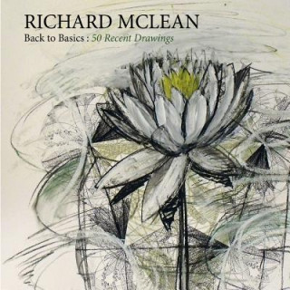 Buch Back to Basics: Recent Drawings by Richard Mclean: Recent Drawings by Richard Mclean MR Richard W McLean