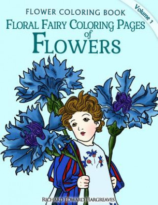 Könyv Floral Fairy Coloring Pages of Flowers - Flower Coloring Pages Richard Edward Hargreaves