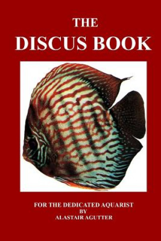 Книга The Discus Book: For The Dedicated Aquarist MR Alastair R Agutter