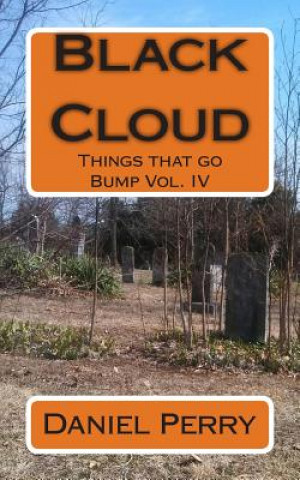 Könyv Black Cloud: Things that go Bump Vol. IV Daniel Perry