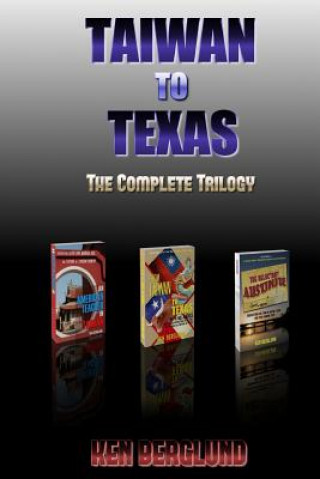 Book Taiwan to Texas: The Complete Trilogy Ken Berglund