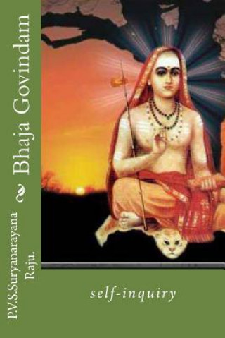 Knjiga Bhaja Govindam: self-inquiry MR P V S Suryanarayana Raju Raju