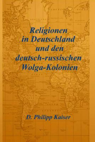 Knjiga Religionen in Deutschland und den deutsch-russischen Wolga-Kolonien D Philipp Kaiser