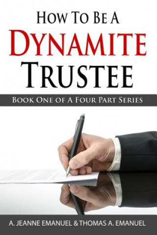 Könyv How To Be A Dynamite Trustee: Book One Of A Four Part Series A Jeanne Emanuel