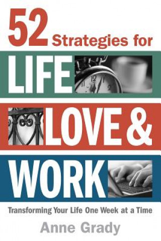 Libro 52 Strategies for Life, Love & Work: Transforming Your Life One Week at a Time Anne Grady