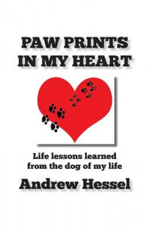 Knjiga Paw Prints in My Heart: Paw Prints in My Heart Andrew Hessel