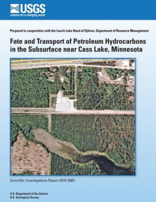 Kniha Fate and Transport of Petroleum Hydrocarbons in the Subsurface near Cass Lake, Minnesota U S Department of the Interior