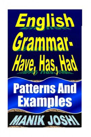 Carte English Grammar- Have, Has, Had MR Manik Joshi