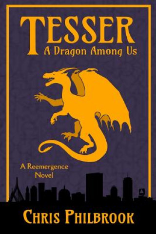 Kniha Tesser: A Dragon Among Us: A Reemergence Novel Chris Philbrook