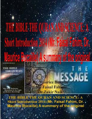 Kniha The Bible the Quran and Science: A Short Introduction 2014 (Mr. Faisal Fahim, Dr. Maurice Bucaille) A summary of the original MR Faisal Fahim