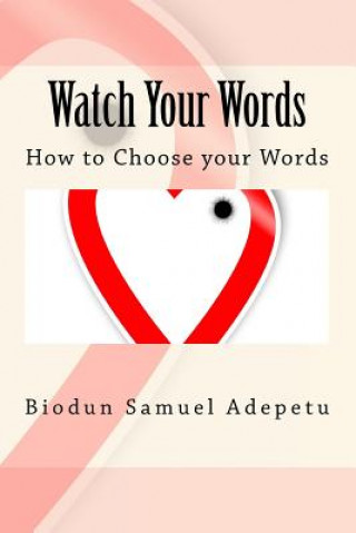 Carte Watch Your Words: How to Choose your Words MR Biodun Samuel Adepetu