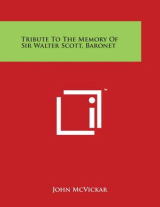 Buch Tribute to the Memory of Sir Walter Scott, Baronet John McVickar