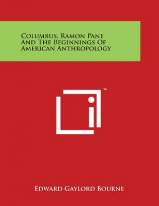 Βιβλίο Columbus, Ramon Pane and the Beginnings of American Anthropology Edward Gaylord Bourne