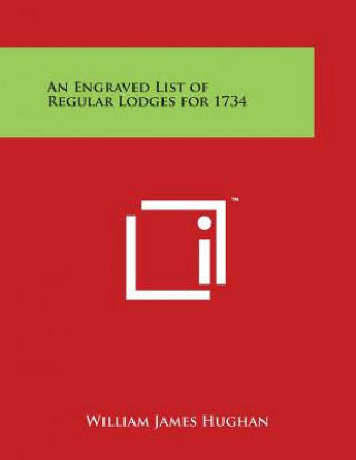 Kniha An Engraved List of Regular Lodges for 1734 William James Hughan