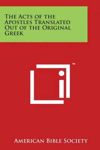 Book The Acts of the Apostles Translated Out of the Original Greek American Bible Society