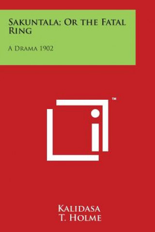 Kniha Sakuntala; Or the Fatal Ring: A Drama 1902 Kalidasa