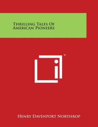 Könyv Thrilling Tales of American Pioneers Henry Davenport Northrop