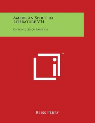 Buch American Spirit in Literature V34: Chronicles of America Bliss Perry