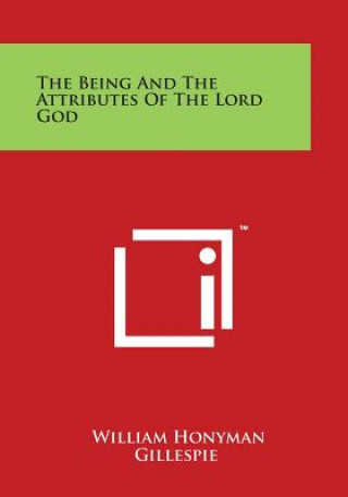 Kniha The Being And The Attributes Of The Lord God William Honyman Gillespie