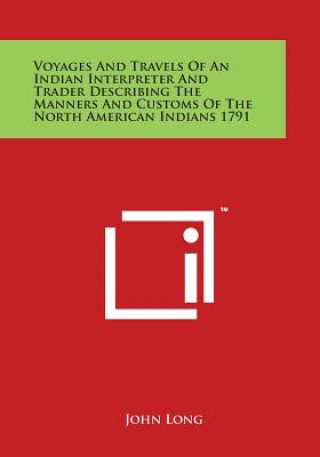 Książka Voyages and Travels of an Indian Interpreter and Trader Describing the Manners and Customs of the North American Indians 1791 John Long